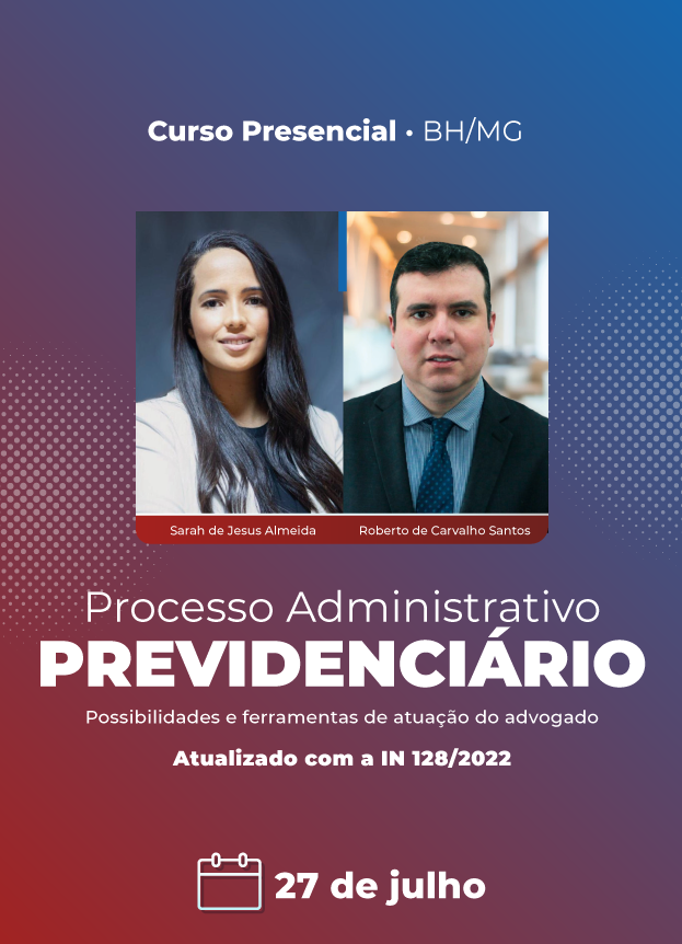 2022 - Presencial em Belo Horizonte/MG - Processo administrativo previdenciário